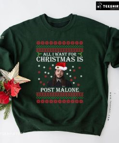 All I Want For Christmas Is Post Malone Ugly Christmas Sweatshirt