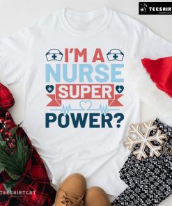 I’m A Nurse Super Power T-Shirt