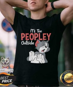 It's Too Peopley Outside Tom & Jerry T-shirt