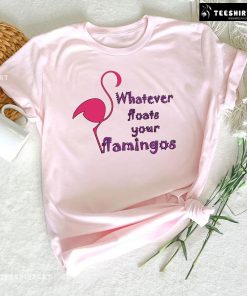 Whatever Floats Your Flamingos T-Shirt
