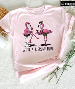 We’re All Frunk Here Flamingos With Wine T-Shirt