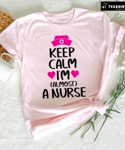 Keep Calm I’m Almost A Nurse T-Shirt
