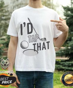 I'd Tap That Golf T-Shirt