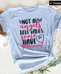 Not All Angels Have Wings Some Have Stethoscopes T-Shirt