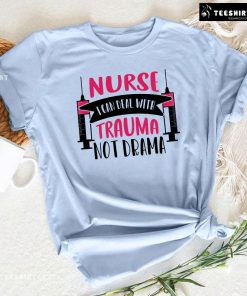 Nurse I Can Deal With Trauma Not Drama T-Shirt