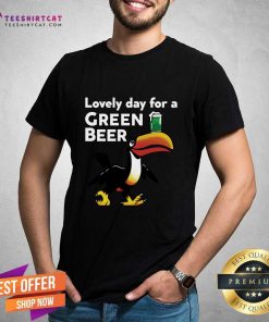 Lovely Day For A Green Beer T-shirt