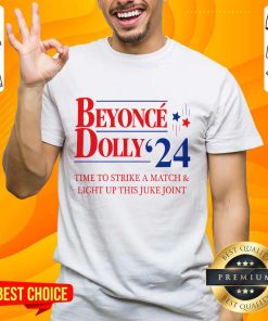 Beyonce Dolly 2024 Time To Strike A Match And Light Up This Juke Joint T-shirt