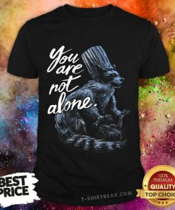 You Are Not Alone Racoon Chef T-shirt