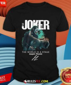 Joker Folie A Deux The World Is A Stage Joaquin Phoenix T-Shirt