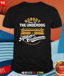 Nobody Calls Us The Underdog At Hilton Coliseum T-shirt