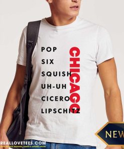 Chicago Pop Six Squish Uh-uh Cicero Lipschitz T-shirt