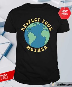 Respect Your Mother Earth T-shirt
