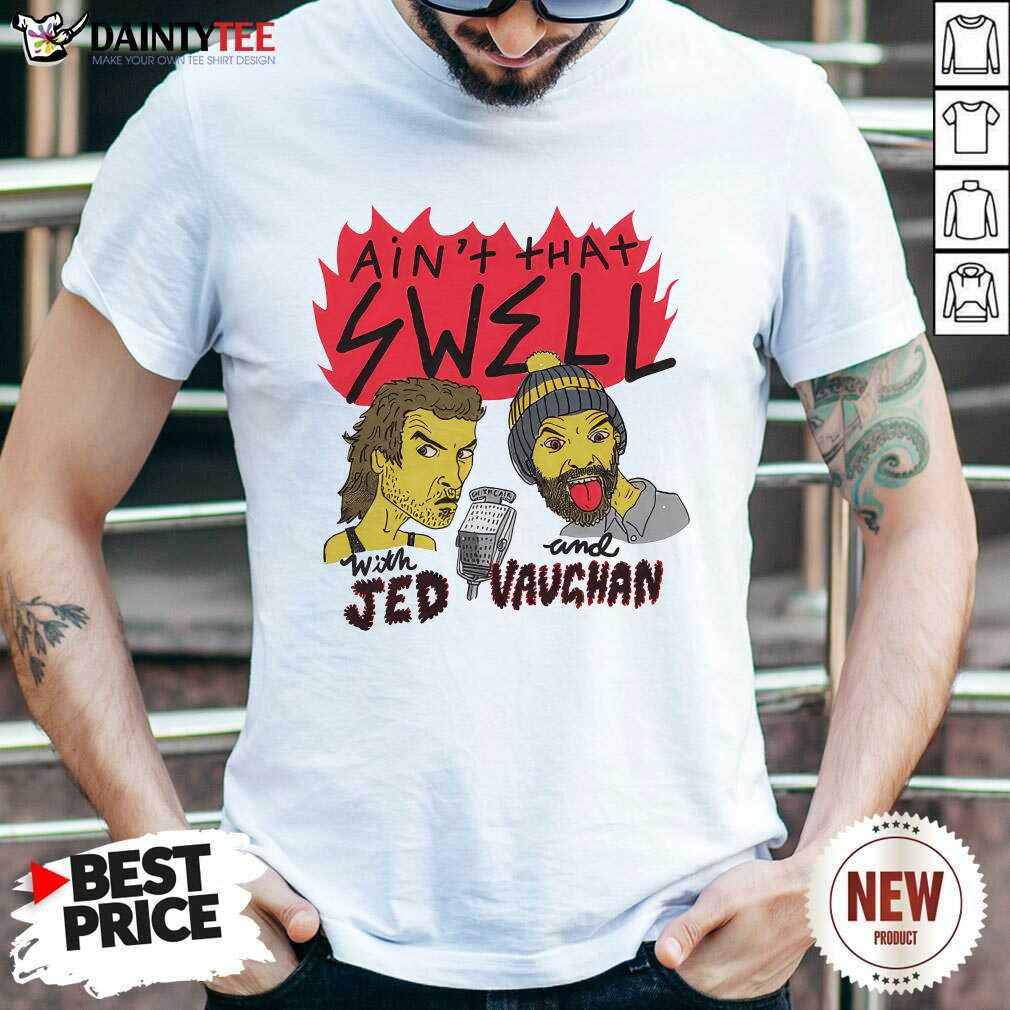 Shirt Ain't That Swell Radio Flames With Jed And Vaughan T-shirt