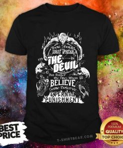 Thou Should Not Fear the Devil Eternal Punishment T-shirt
