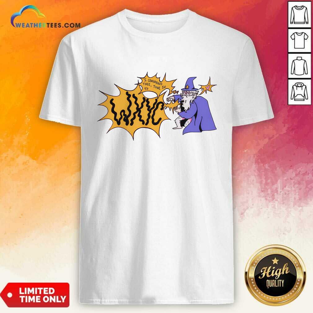 Shirt WXYC Wizard I Command Thee Tune In To T-shirt
