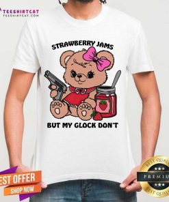 Strawberry Jams Bear But My Glock Don't T-shirt