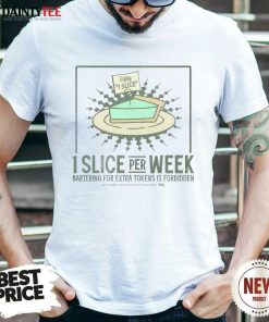1 Slice Per Week Bartering For Extra Toens Is Forbidden T-Shirt
