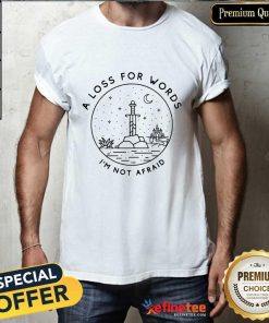 Hot A Loss For Words I'm Not Afraid Sword T-shirt