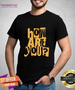 Official How Are You T-shirt