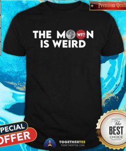The Moon Is Weird T-shirt