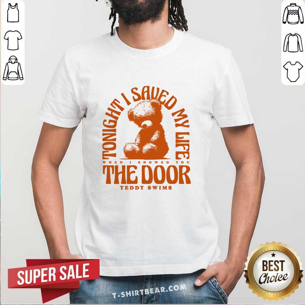 Shirt To Night I Saved My Life When I Showed You The Door Teddy Swims T-shirt