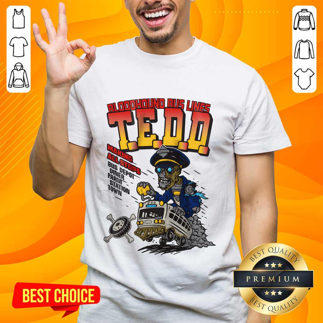 Shirt Bloodhound Bus Lines TEDD Making All Stops Bus Depot Diner Farm Station Town Zombie T-shirt
