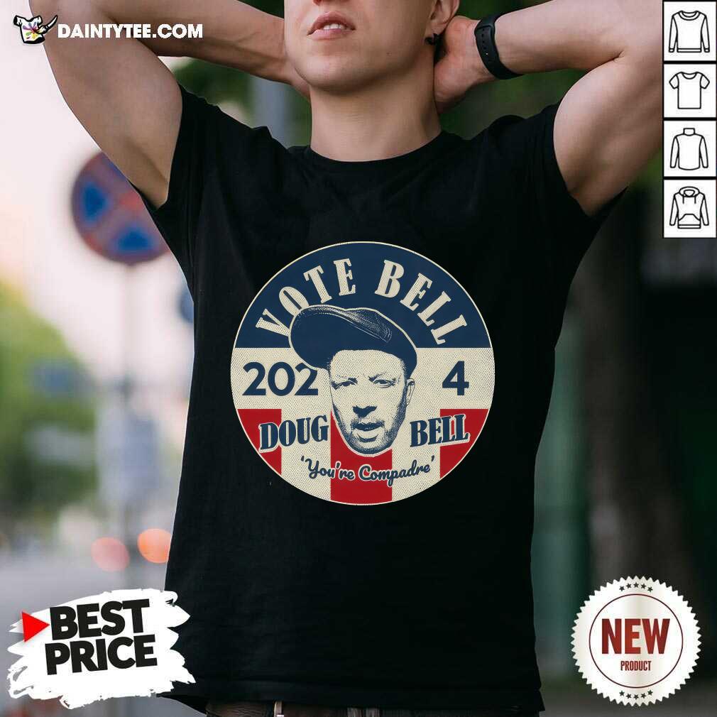 shirt Chip Chipperson Vote Bell 2024 Doug Bell You're Compadre T-shirt