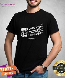 Once a year go Somewhere T-Shirt