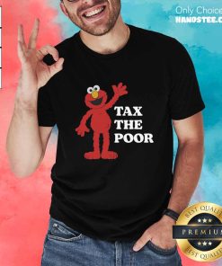 Tax The Poor T-Shirt