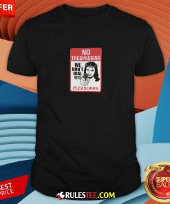 Jesus No Trespassing We Don't Dial 911 Pleasures T-shirt