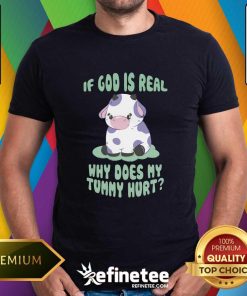 If God Is Real Why Does My Tummy Hurt Cow T-shirt