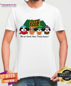 South Bark Oh My Gawd They Fixed Kenny T-shirt