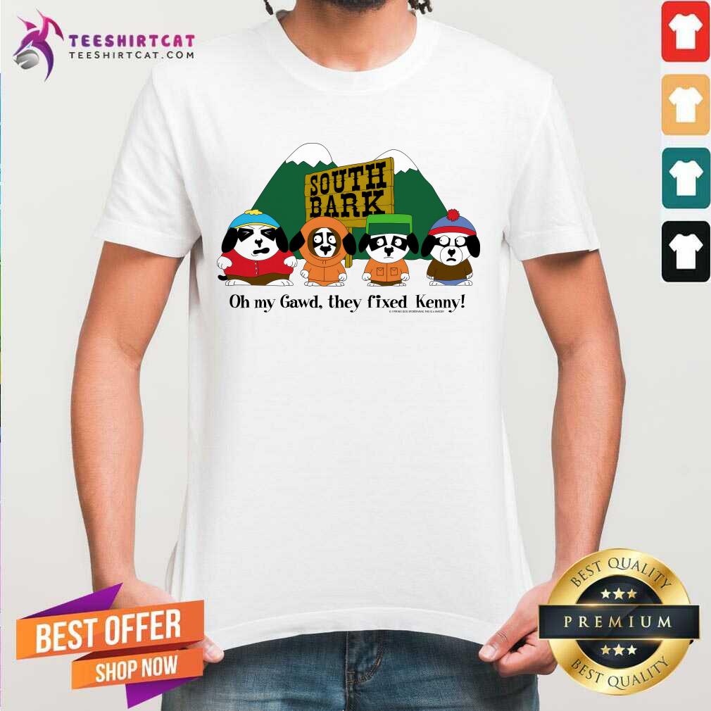 shirt South Bark Oh My Gawd They Fixed Kenny T-shirt