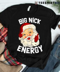 Big Nick Energy Funny Xmas Christmas Santa Claus Shirt