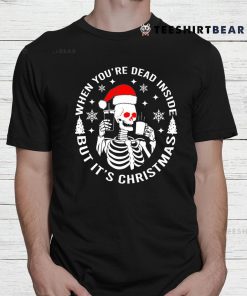 Christmas Shirt When Youre Dead Inside But It’s Christmas Shirt