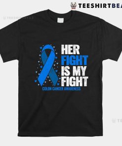 Colon Cancer Her Fight Is My Fight Colon Cancer Awareness Shirt