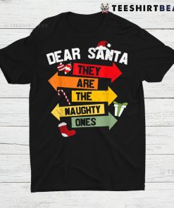 Dear Santa Hey Are He Naughty Ones Christmas Shirt