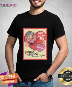 Mythical Sweet Nothings Will You Eat My Chocolate I Made It Myself T-shirt