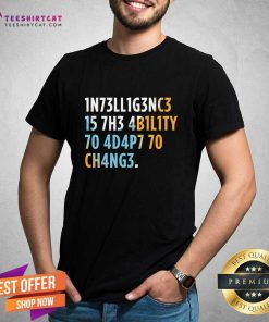 Intelligence Is The Ability To Adapt To Change T-shirt