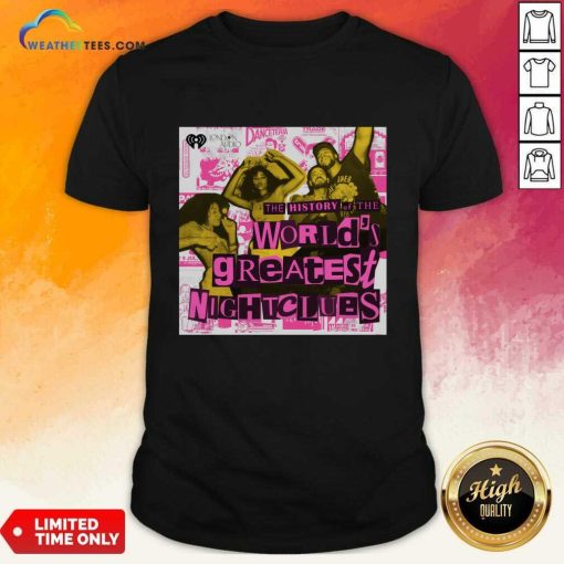 The History Of The World's Greatest Nightclubs T-shirt