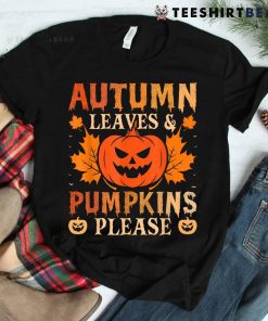 Fall Autumn Leaves And Pumpkin Please Halloween Shirt
