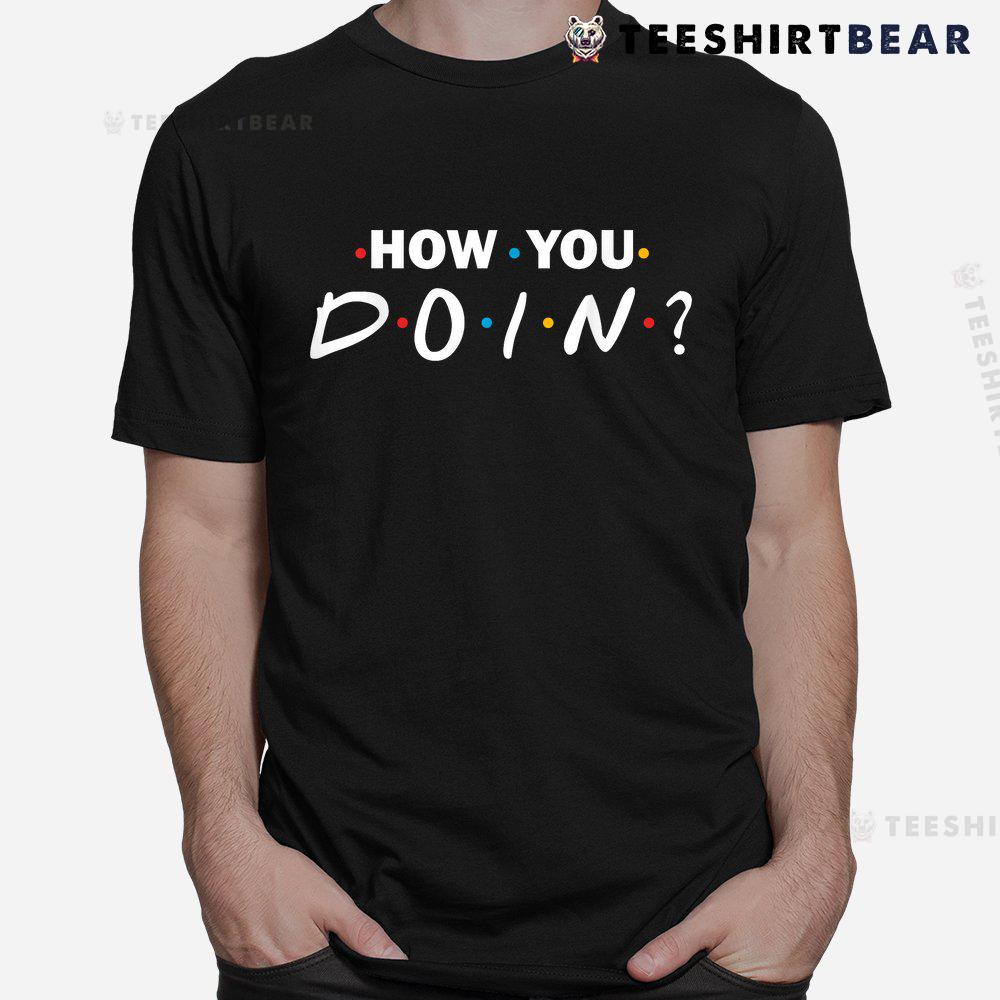 how-you-doin-shirt-1-1.jpg