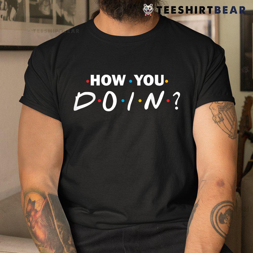 how-you-doin-shirt-3.jpg