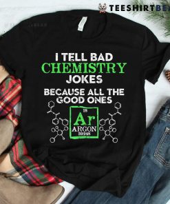 I Tell Bad Jokes Argon Funny Chemistry Joke Shirt