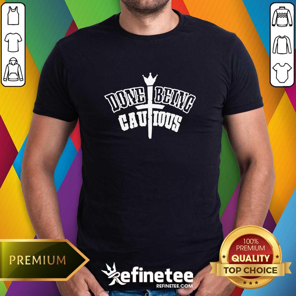 shirt Done Being Cautious Signature Monotone T-shirt