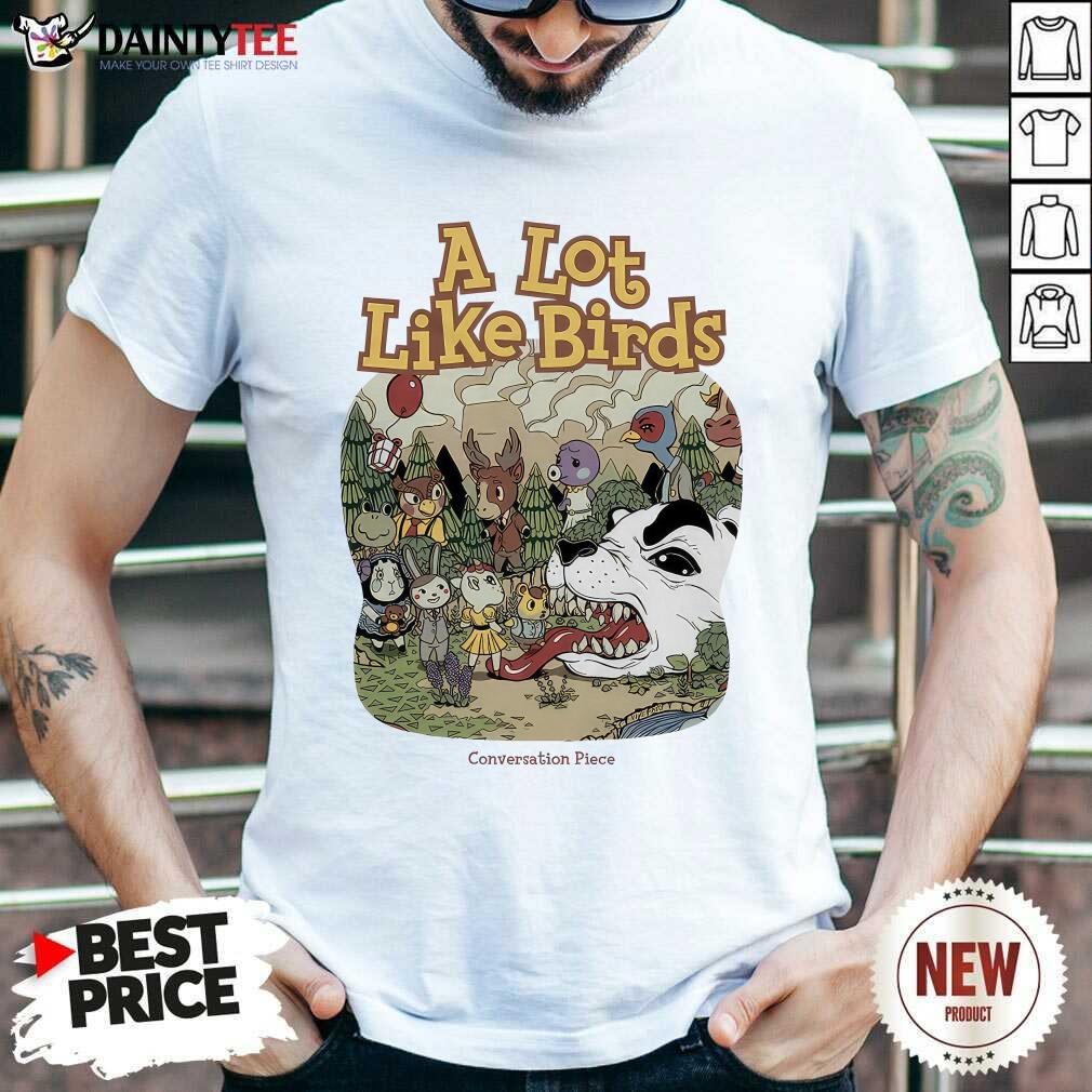 Shirt A Lot Like Birds Animals Conversation Piece T-shirt