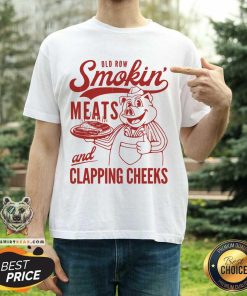 Old Row Smokin Meats And Clapping Cheeks T-shirt
