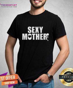 Premium Sexy Mother T-shirt