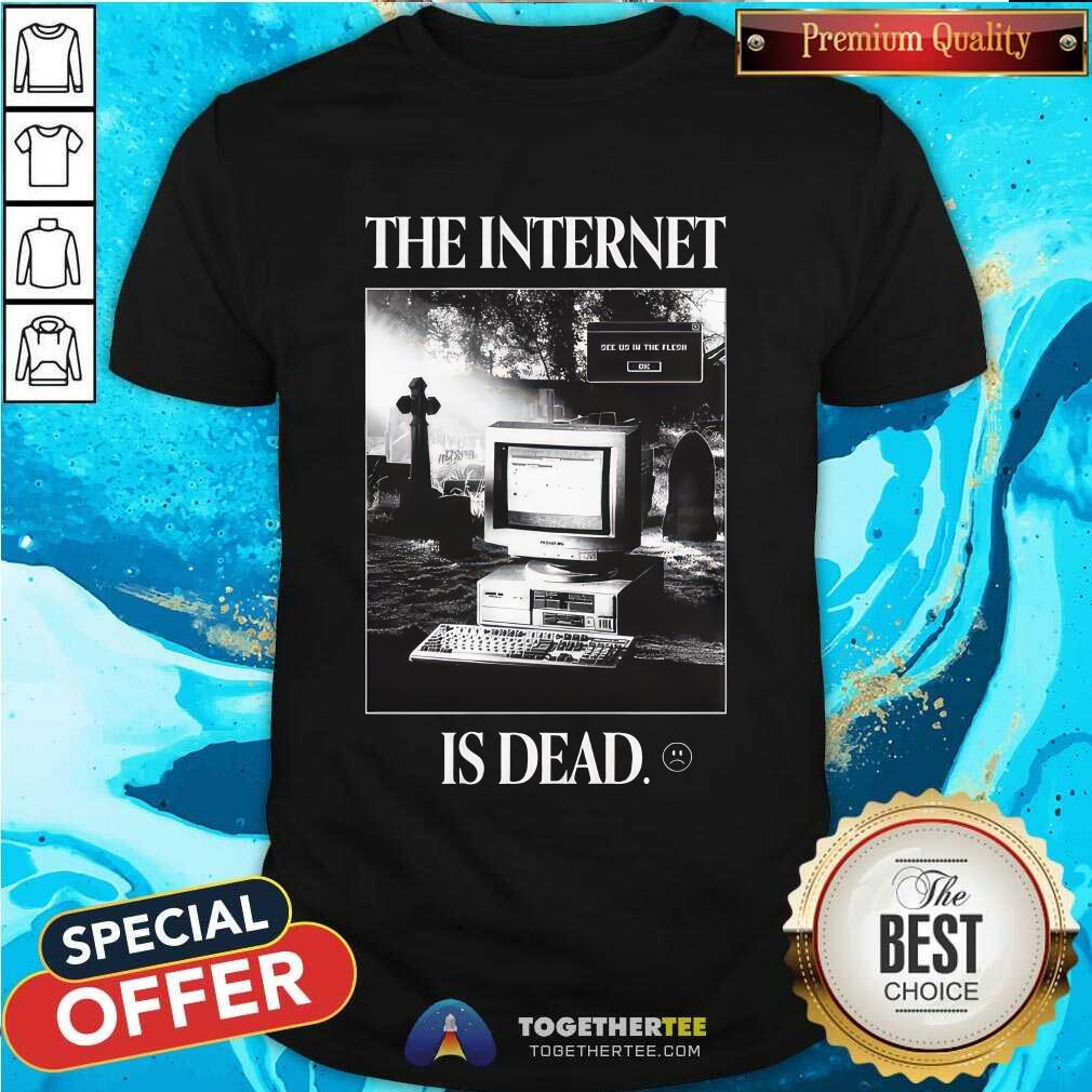 Shirt The Internet is Dead T-shirt