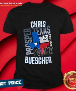 Chris Buescher Prosper Texas 17 Population T-Shirt